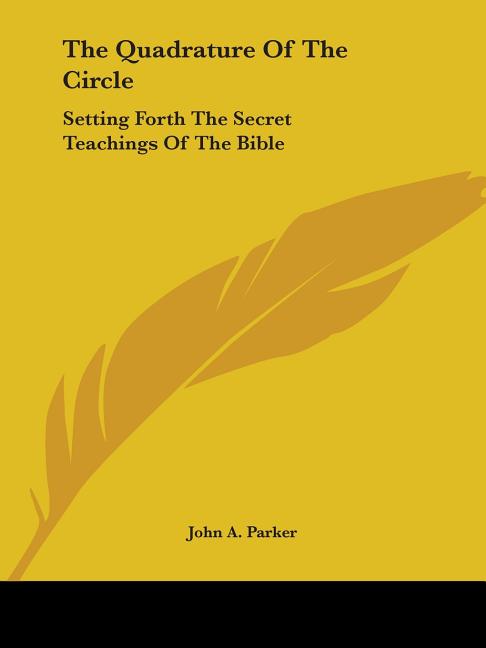 Quadrature of the Circle: Setting Forth the Secret Teachings of the Bible