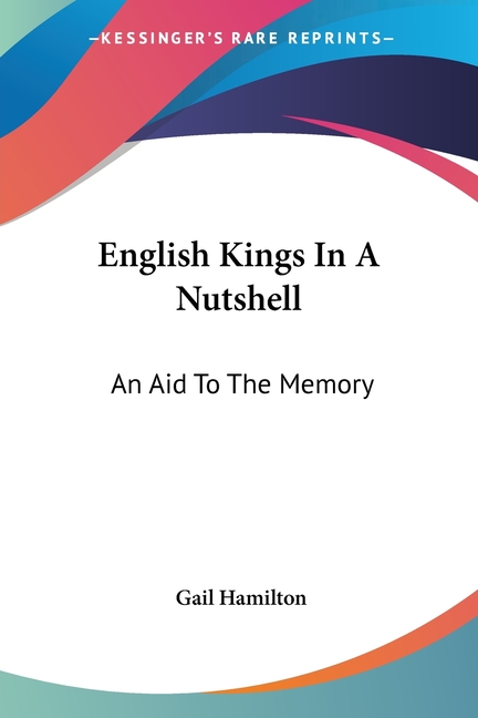 English Kings In A Nutshell: An Aid To The Memory
