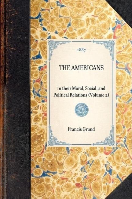 Americans: In Their Moral, Social, and Political Relations (Volume 2)