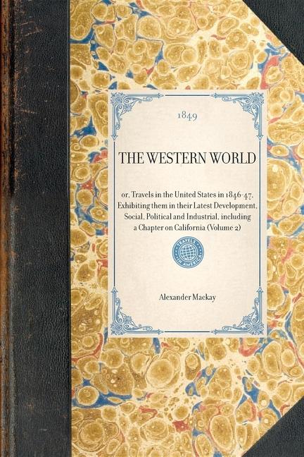 Western World(volume 2): Or, Travels in the United States in 1846-47, Exhibiting Them in Their Lates