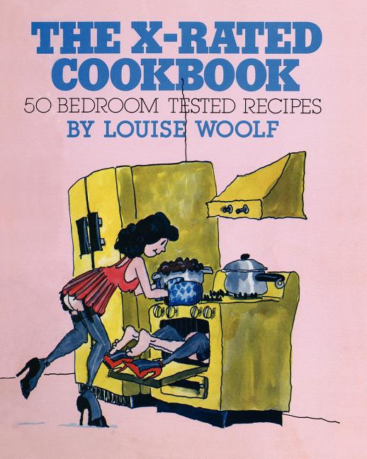 X-Rated Cookbook: 50 Bedroom Tested Recipes, a humorous look at sex and cooking