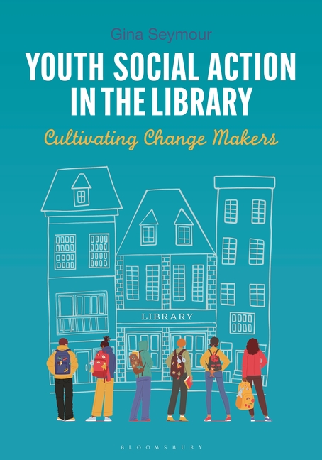 Youth Social Action in the Library: Cultivating Change Makers