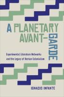 A Planetary Avant Garde  Experimental Literature Networks and the Legacy of Iberian Colonialism  To