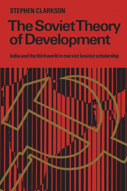Soviet Theory of Development: India and the Third World in Marxist-Leninist Scholarship