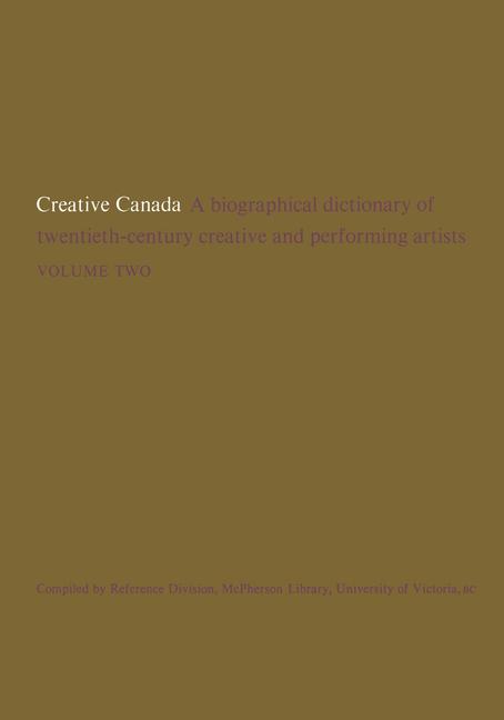 Creative Canada: A Biographical Dictionary of Twentieth-century Creative and Performing Artists (Vol