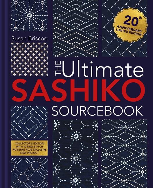 Ultimate Sashiko Sourcebook 20th Anniversary Limited Edition: Collector's Edition with 12 New Stitch