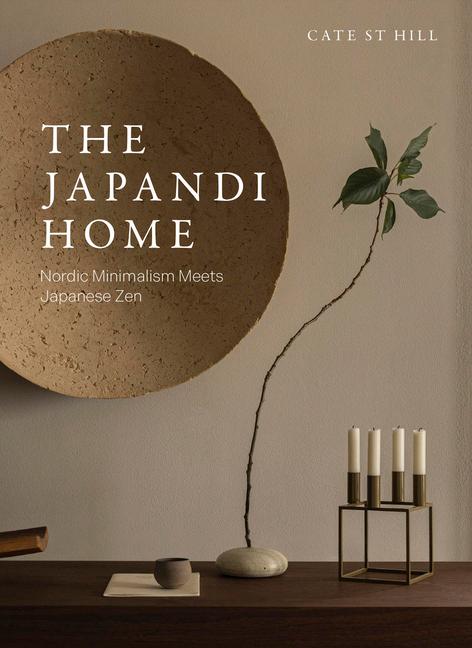 Japandi Home: Nordic Minimalism Meets Japanese Zen (Co-Edition)