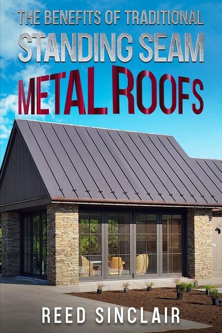 Benefits of Traditional Standing Seam Metal Roofs