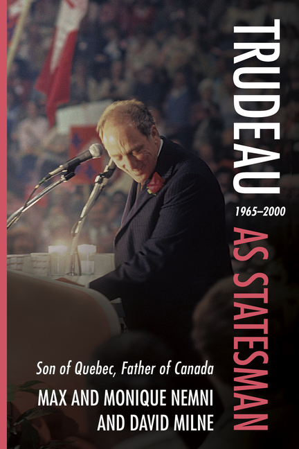 Trudeau as Statesman: 1965-2000, Son of Quebec, Father of Canada