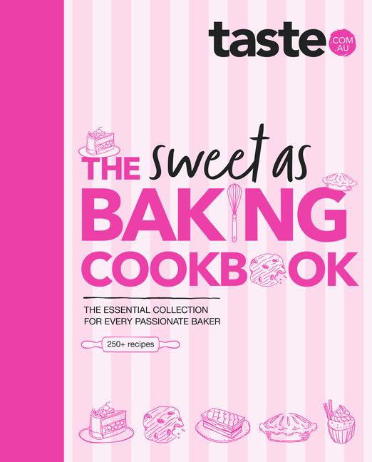 Sweet as Baking Cookbook: The Essential Collection for Every Passionate Baker from the Experts at Au