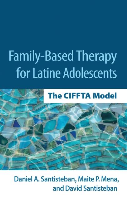 Family-Based Therapy for Latine Adolescents: The Ciffta Model