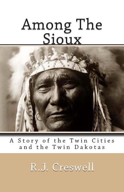 Among The Sioux: A Story of the Twin Cities and the Twin Dakotas