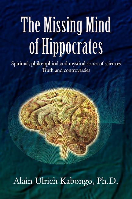 Missing Mind of Hippocrates: Spiritual, philosophical and mystical secret of sciences Truth and cont