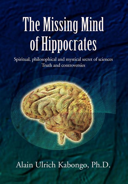 Missing Mind of Hippocrates: Spiritual, Philosophical and Mystical Secret of Sciences Truth and Cont