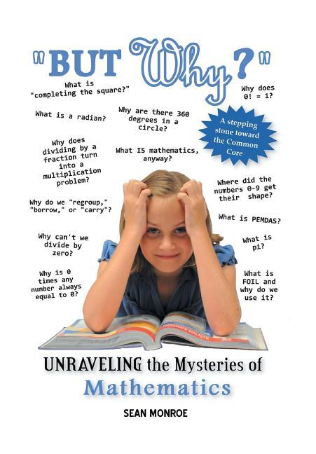 But Why?: Unraveling the Mysteries of Math