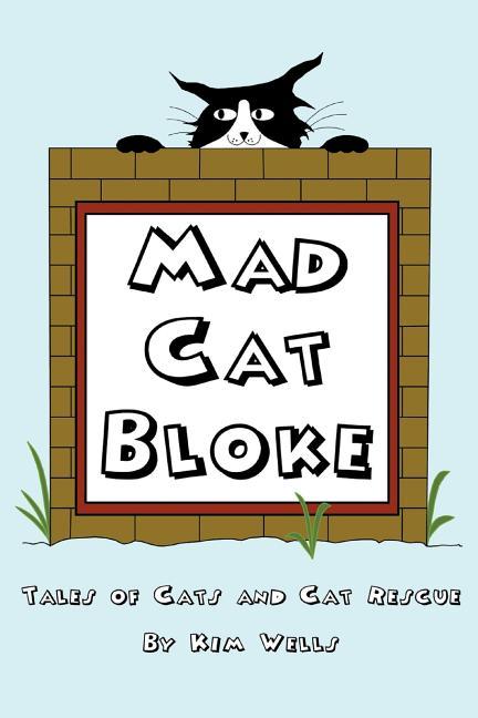 Mad Cat Bloke: Tales of Cats and Cat Rescue