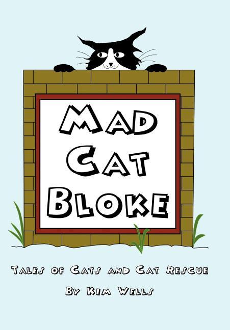 Mad Cat Bloke: Tales of Cats and Cat Rescue