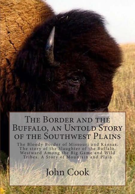 Border and the Buffalo, an Untold Story of the Southwest Plains: The Bloody Border of Missouri and K