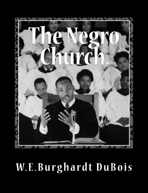 Negro Church: Report of a Social Study Made under the Direction of Atlanta University; Together with