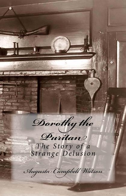 Dorothy the Puritan: The Story of a Strange Delusion