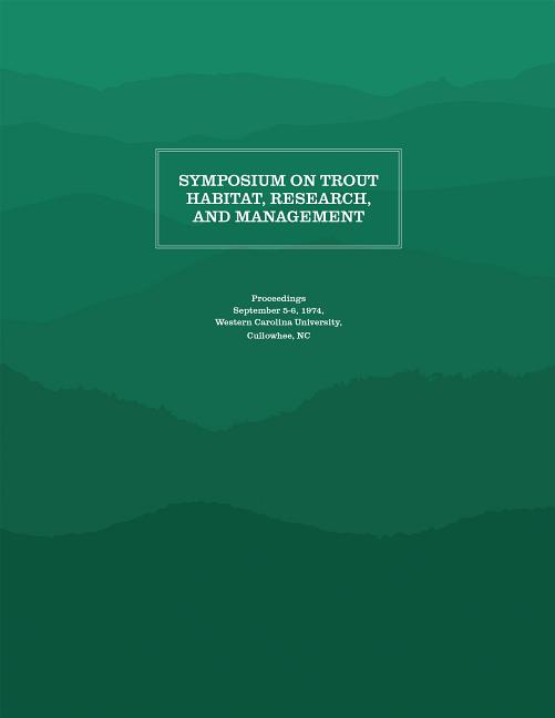 Symposium on Trout Habitat, Research, and Management: Proceedings