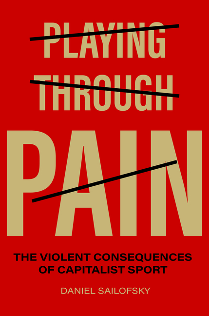 Playing Through Pain: The Violent Consequences of Capitalist Sport