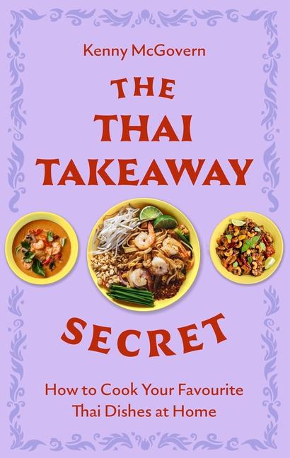 Thai Takeaway Secret: How to Cook Your Favourite Fakeaway Dishes at Home