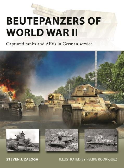 Beutepanzers of World War II: Captured Tanks and Afvs in German Service