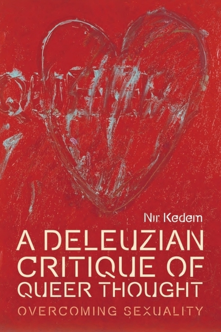 Deleuzian Critique of Queer Thought: Overcoming Sexuality