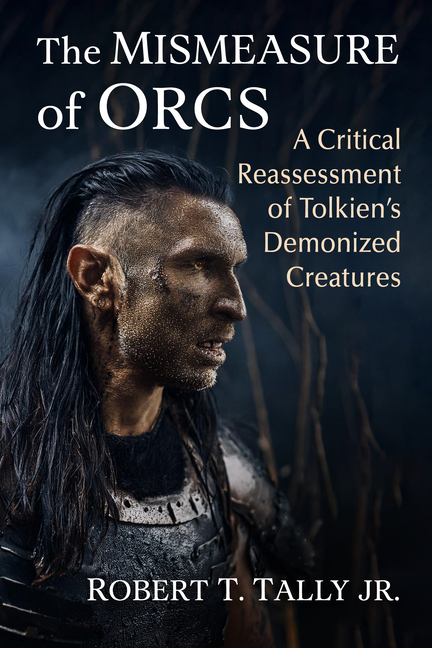 Mismeasure of Orcs: A Critical Reassessment of Tolkien's Demonized Creatures