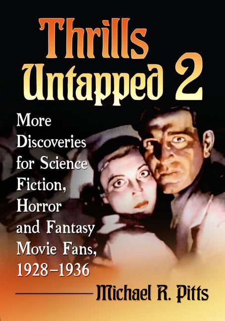Thrills Untapped 2: More Discoveries for Science Fiction, Horror and Fantasy Movie Fans, 1928-1936