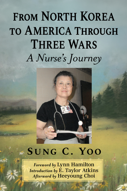 From North Korea to America Through Three Wars: A Nurse's Journey