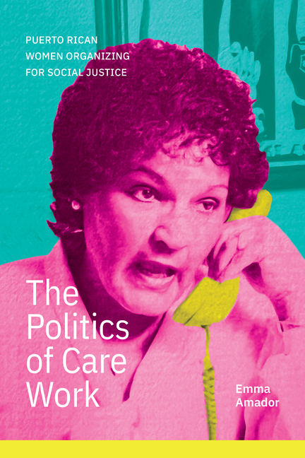 Politics of Care Work: Puerto Rican Women Organizing for Social Justice