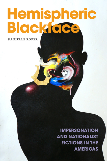 Hemispheric Blackface: Impersonation and Nationalist Fictions in the Americas