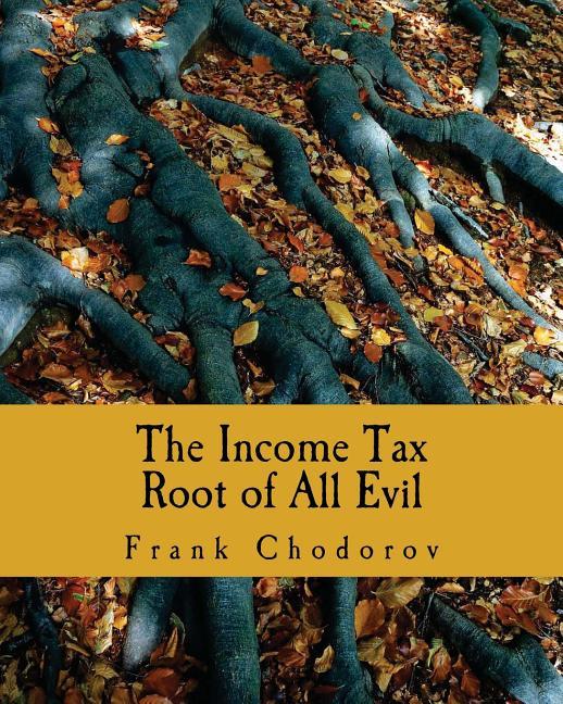 Income Tax (Large Print Edition): Root of All Evil