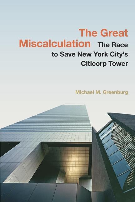 Great Miscalculation: The Race to Save New York City's Citicorp Tower