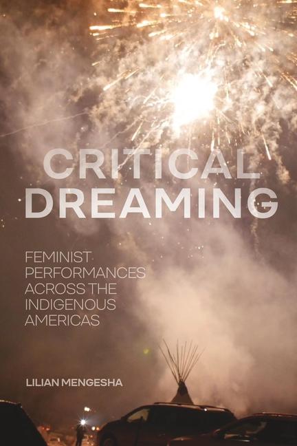 Critical Dreaming: Feminist Performances Across the Indigenous Americas