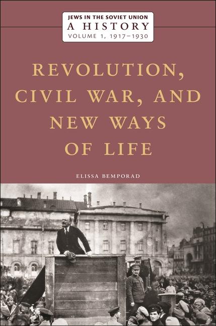 Jews in the Soviet Union: A History: Revolution, Civil War, and New Ways of Life, 1917-1930, Volume 