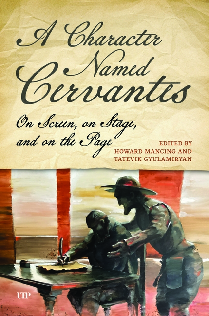 Character Named Cervantes: On Screen, on Stage, and on the Page