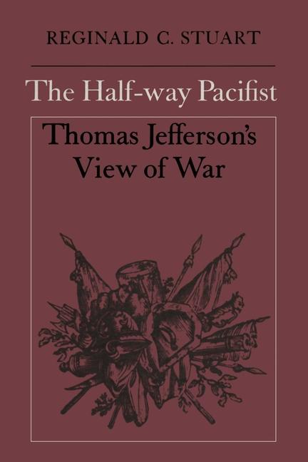 Half-way Pacifist: Thomas Jefferson's View of War