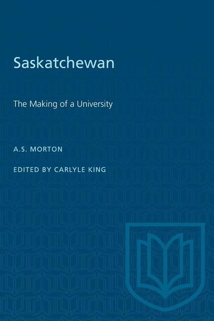 Saskatchewan: The Making of a University