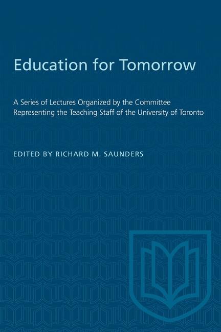 Education for Tomorrow: A Series of Lectures Organized by the Committee Representing the Teaching St