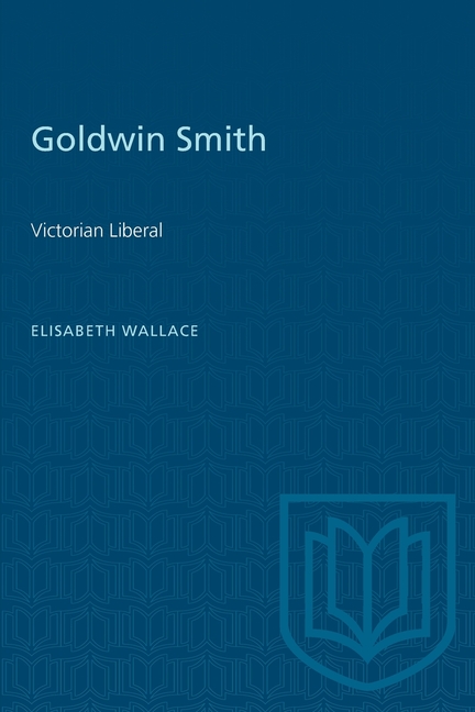 Goldwin Smith: Victorian Liberal