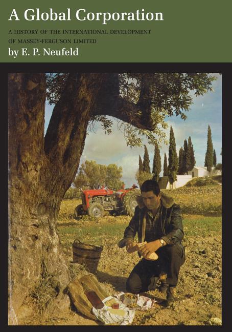 Global Corporation: A History of the International Development of Massey-Ferguson Limited