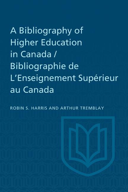 Bibliography of Higher Education in Canada / Bibliographie de L'Enseignement Sup�rieur au Canada