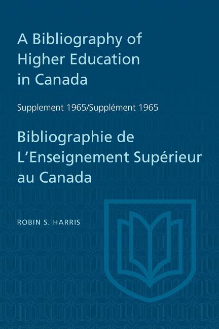 Supplement 1965 to A Bibliography of Higher Education in Canada / Suppl�ment 1965 de Bibliographie d