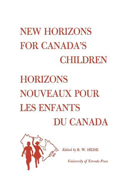 New Horizons for Canada's Children/Horizons Nouveaux Pour Les Enfants Du Canada: Proceedings of the 