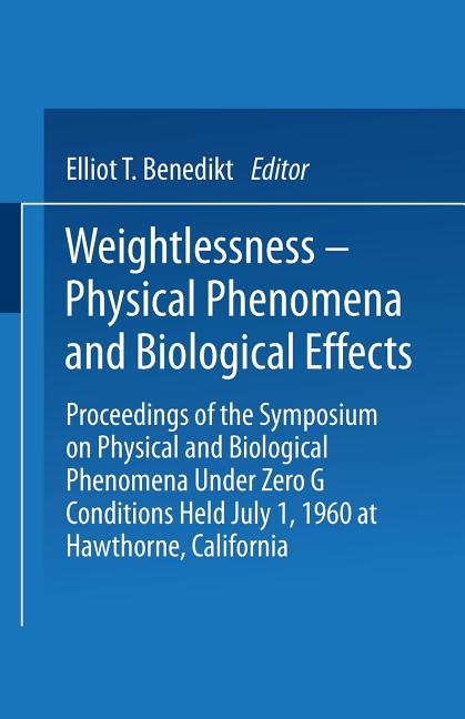 Weightlessness--Physical Phenomena and Biological Effects: Proceedings of the Symposium on Physical 