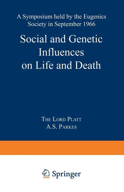 Social and Genetic Influences on Life and Death: A Symposium Held by the Eugenics Society in Septemb