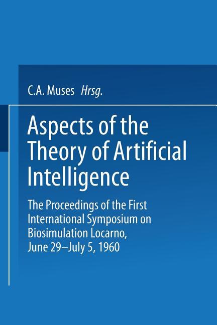 Aspects of the Theory of Artificial Intelligence: The Proceedings of the First International Symposi